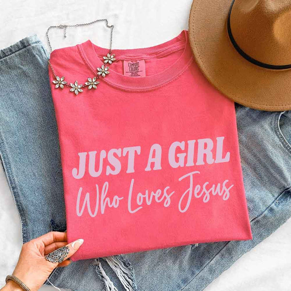 Just A Girl Who Loves Jesus Comfort Colors - Faith Based Women’s Tee