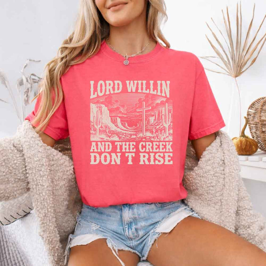 Lord Willin and The Creek Don't Rise - Christian Faith Tee Comfort Colors