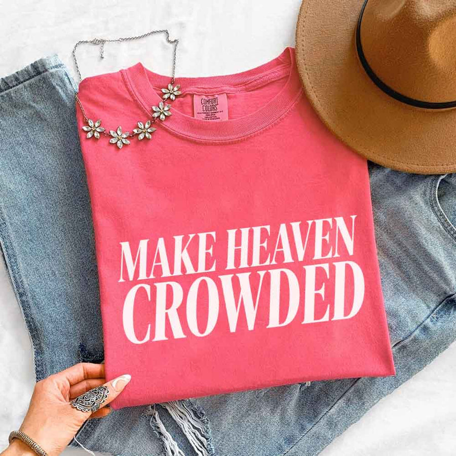 Make Heaven Crowded Comfort Colors - Religious Inspiration Shirt
