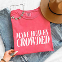 Make Heaven Crowded Comfort Colors - Religious Inspiration Shirt