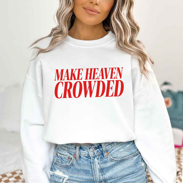 Make Heaven Crowded Sweatshirt - Religious Inspiration Sweatshirt