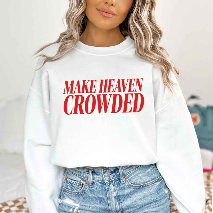 Make Heaven Crowded Sweatshirt - Religious Inspiration Sweatshirt
