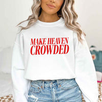 Make Heaven Crowded Sweatshirt - Religious Inspiration Sweatshirt