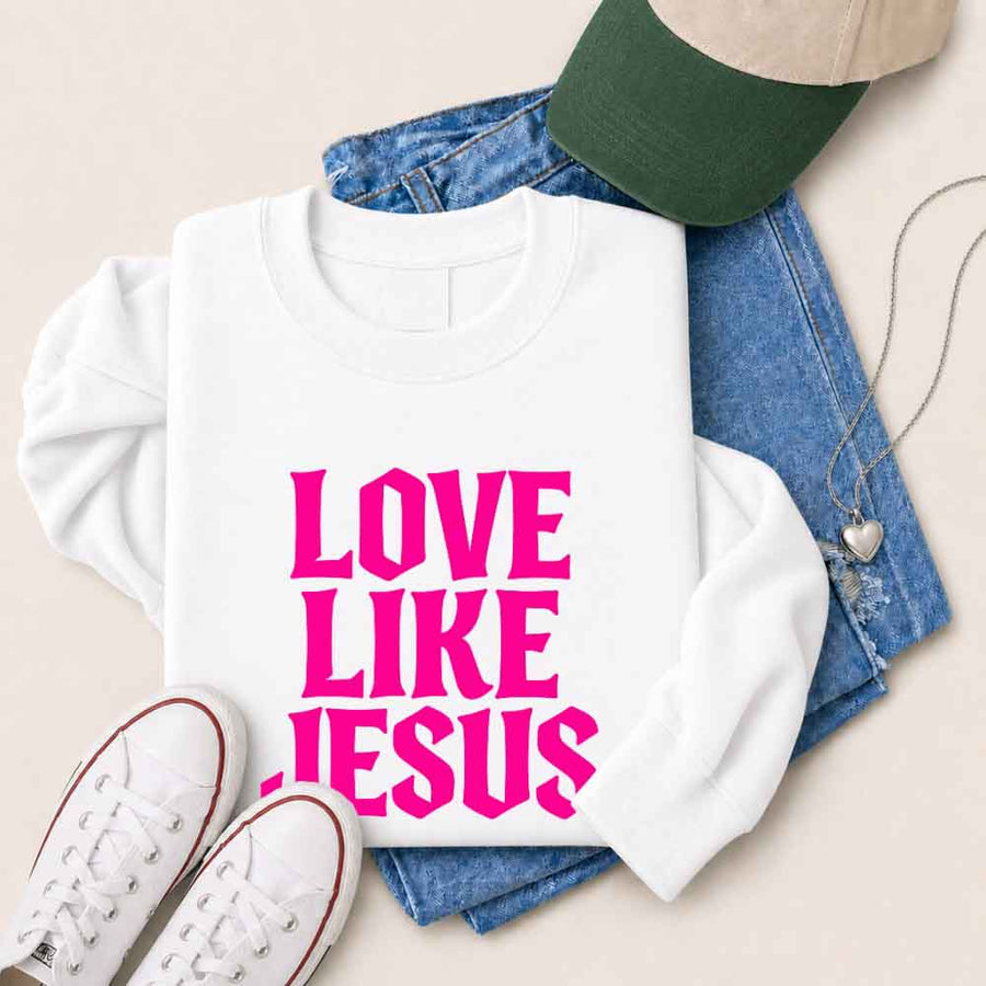 Love Like Jesus Sweatshirt - Faith Based Message Sweatshirt