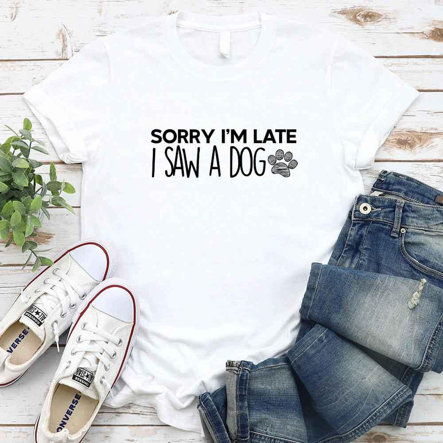 Sorry I'm Late I Saw a Dog T-shirt for Dog Lover