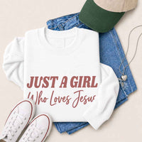 Just A Girl Who Loves Jesus Sweatshirt - Faith Based Women’s Sweatshirt