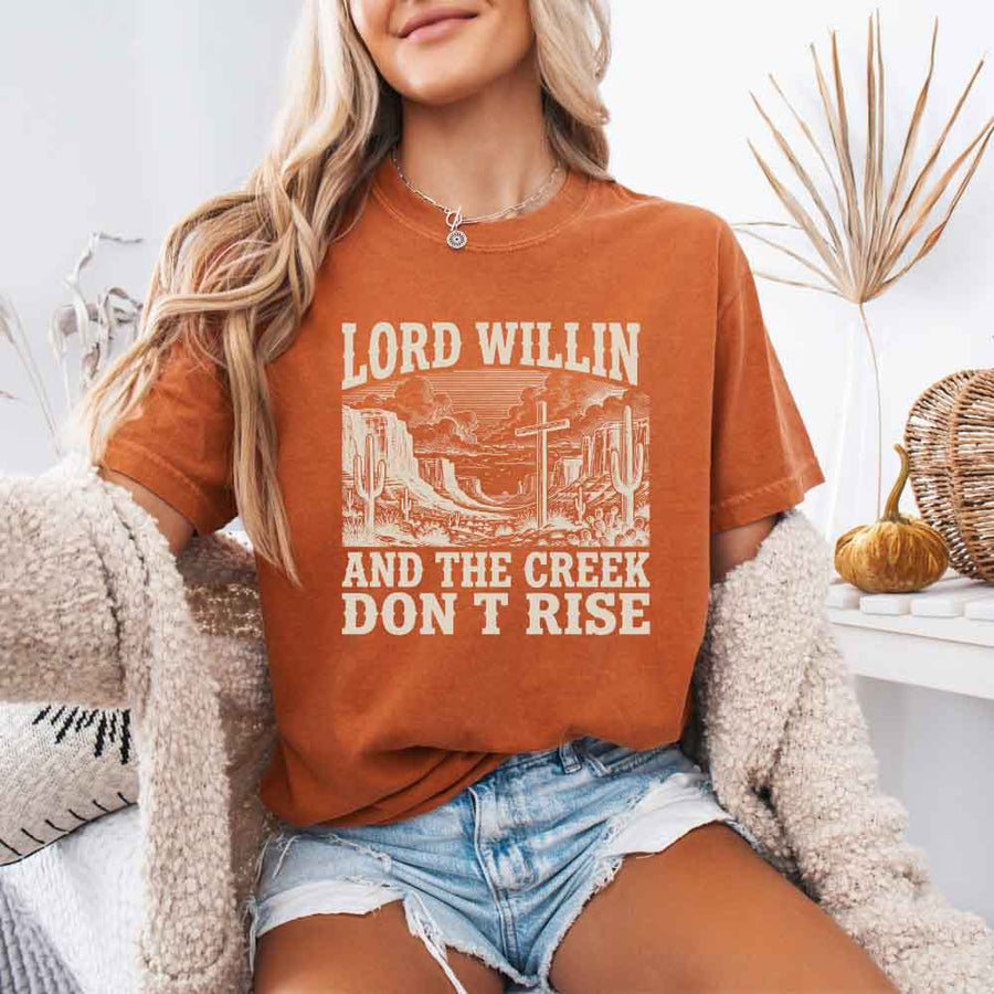 Lord Willin and The Creek Don't Rise - Christian Faith Tee Comfort Colors
