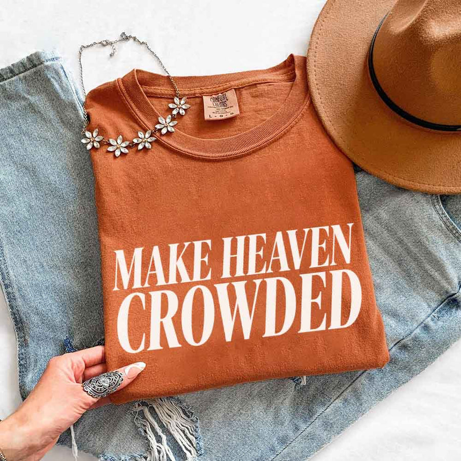 Make Heaven Crowded Comfort Colors - Religious Inspiration Shirt