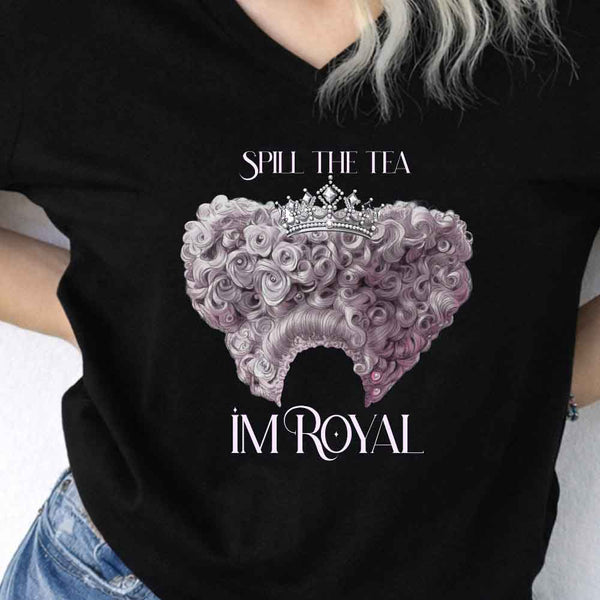Spill the Tea, I'm Royal V-Neck Tee – Regency BookTok Shirt