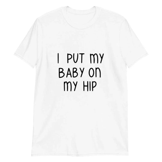 Baby On My Hip Tee