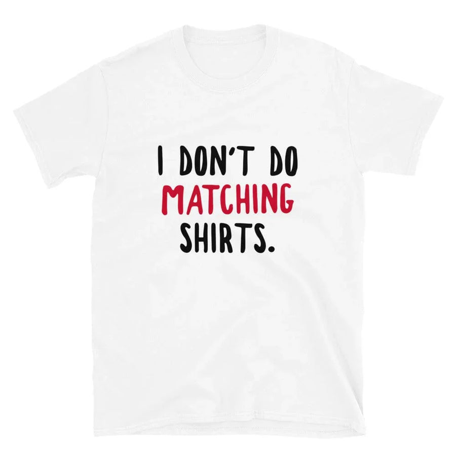 I Don't Do Matching Shirts Tee
