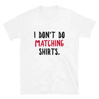 I Don't Do Matching Shirts Tee