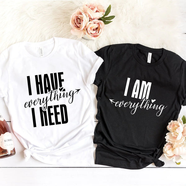 I have everything i need tee