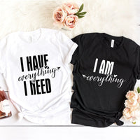 I have everything i need tee