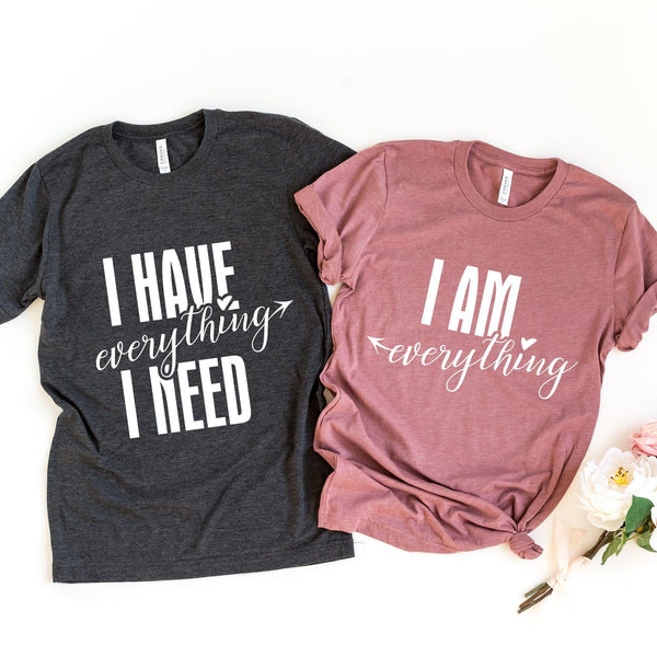 I have everything i need tee