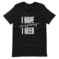 I have everything i need tee