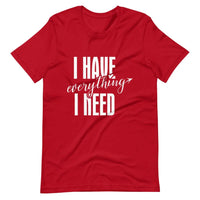 I have everything i need tee