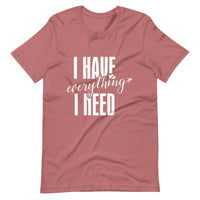 I have everything i need tee