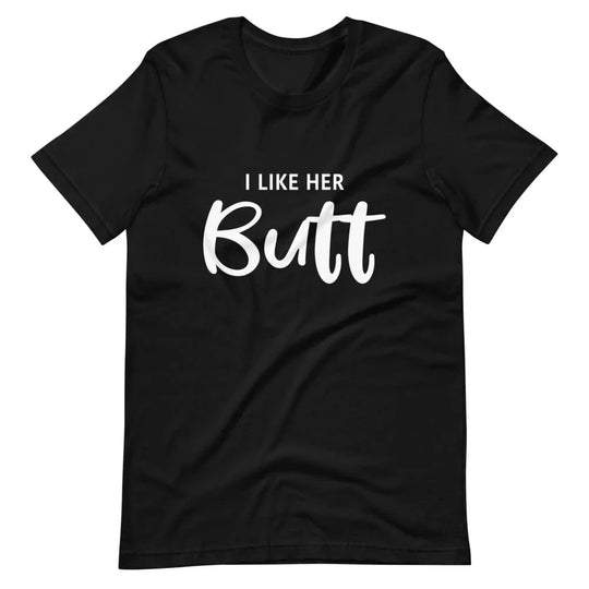 I like Her Butt Tee