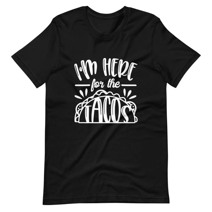 Im Here For The Tacos Tee
