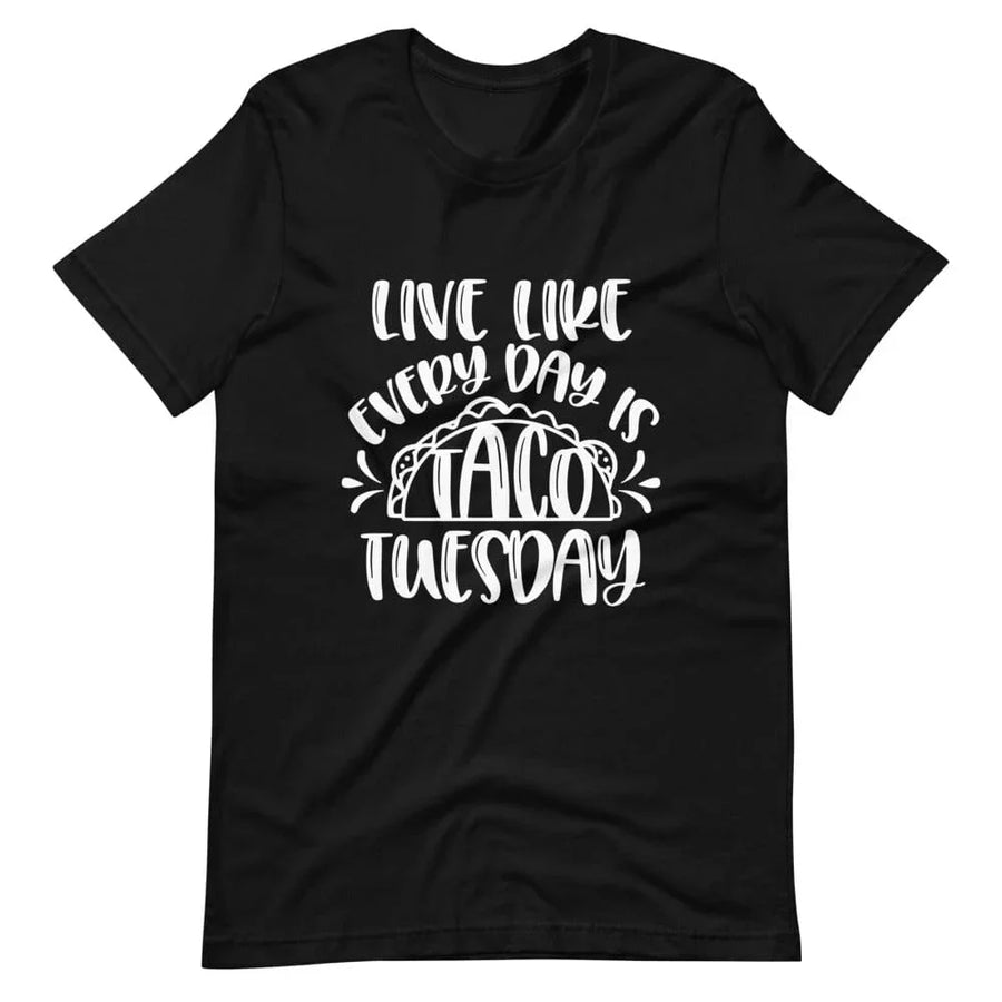 Live Like Every Day is Taco Tuesday Tee