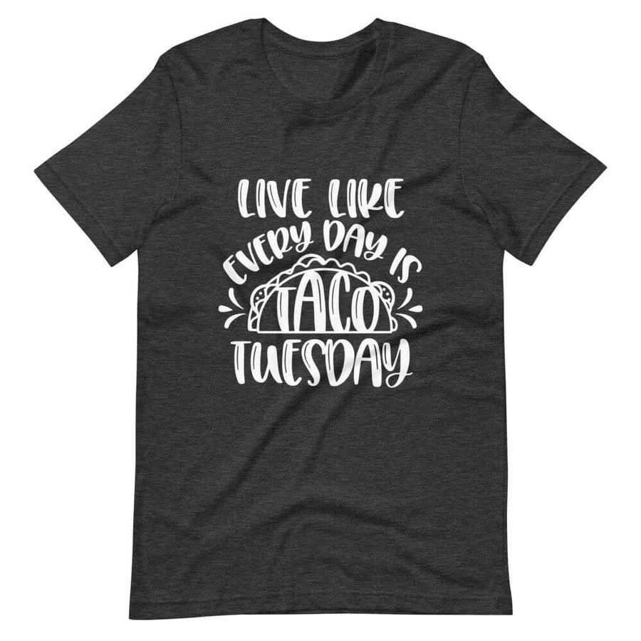 Live like every day is taco tuesday tee B1