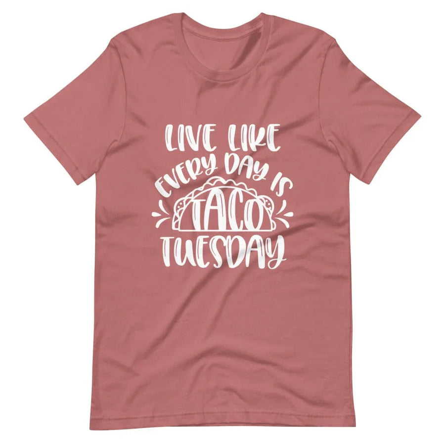 Live like every day is taco tuesday tee B1