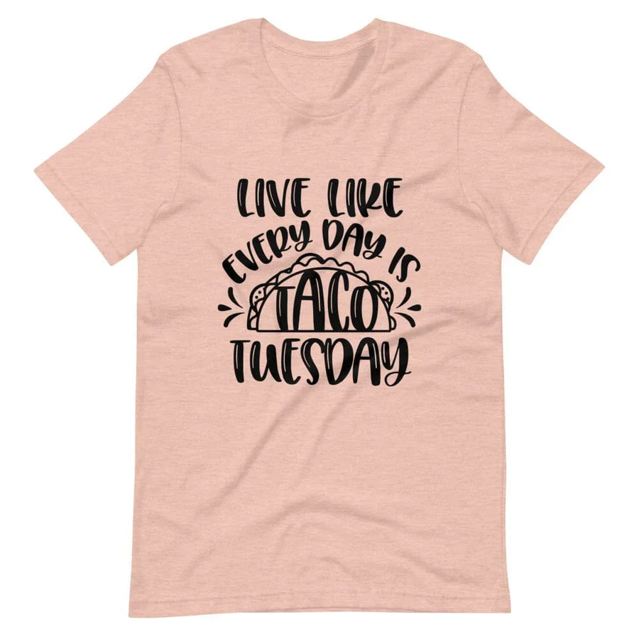 Live like every day is taco tuesday tee B1