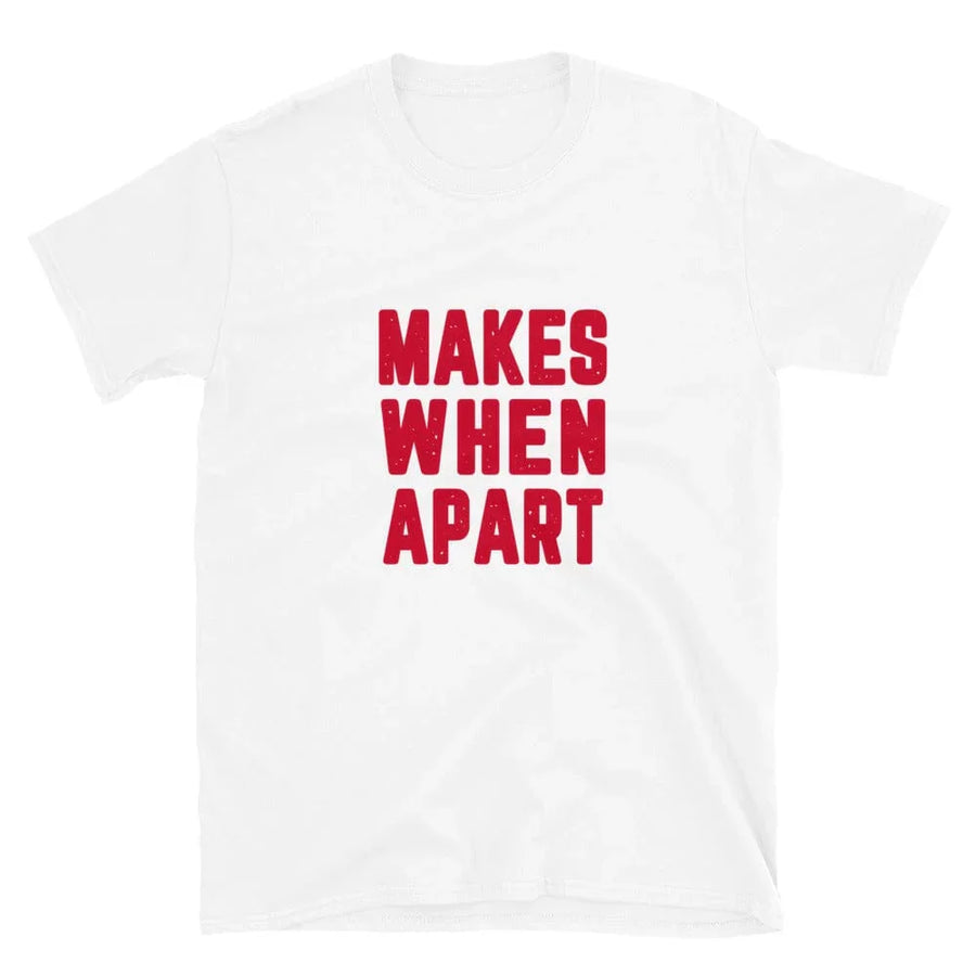 Makes When Apart Tee