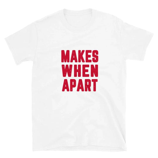 Makes When Apart Tee