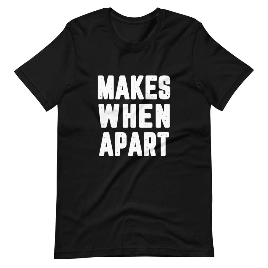 Makes When Apart Tee