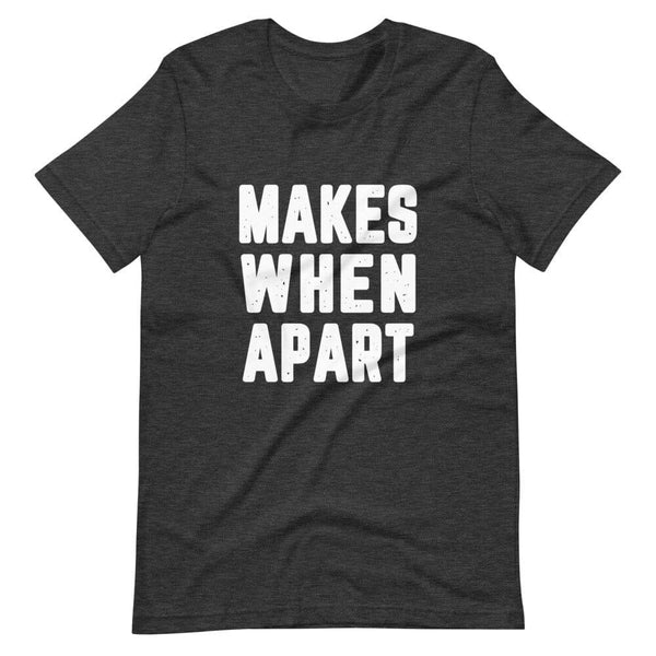 Makes When Apart Tee