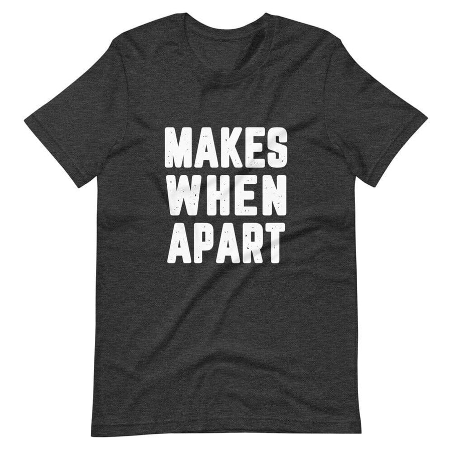 Makes When Apart Tee
