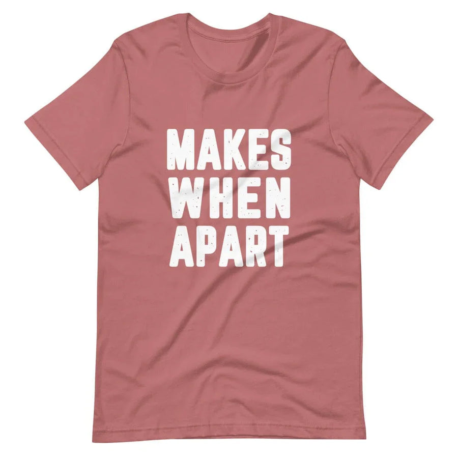 Makes When Apart Tee