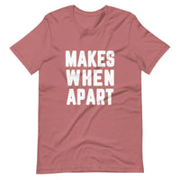 Makes When Apart Tee