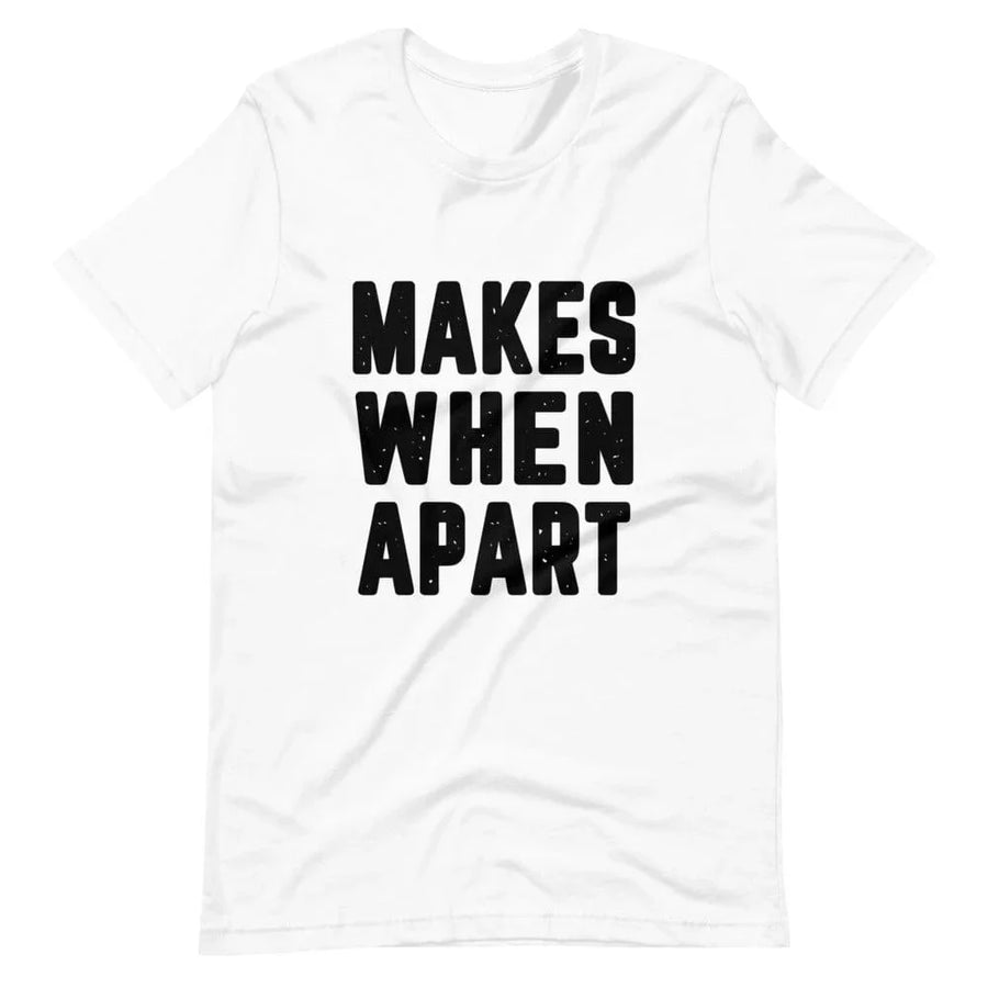 Makes When Apart Tee