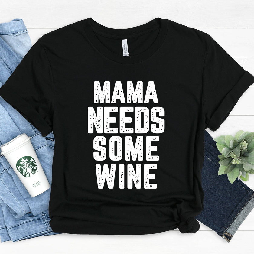 Mama Needs some Wine Tee