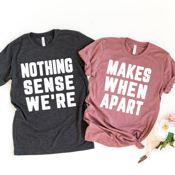 Nothing Sense We're Tee