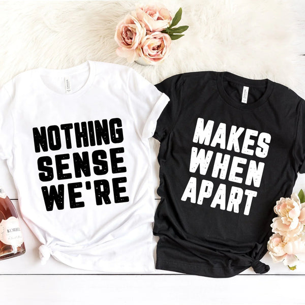 Nothing Sense We're Tee