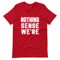 Nothing Sense We're Tee