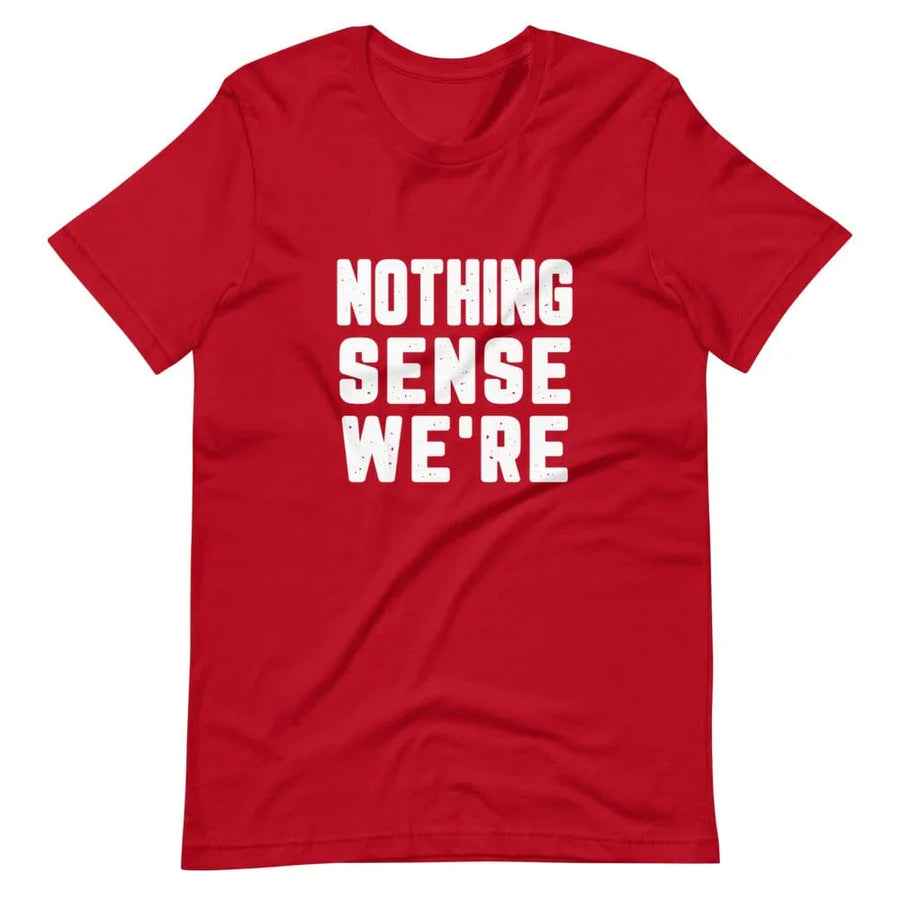 Nothing Sense Were Tee