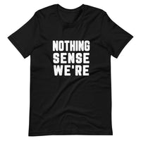 Nothing Sense Were Tee