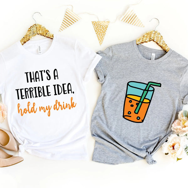 Terrible idea, hold my drink Tee