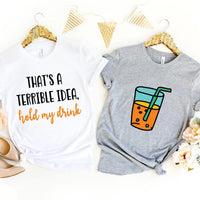 Terrible idea, hold my drink Tee