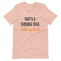 Terrible idea, hold my drink Tee