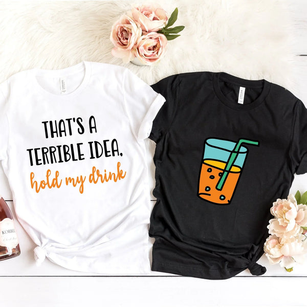Terrible idea, hold my drink Tee