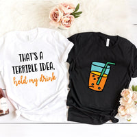 Terrible idea, hold my drink Tee