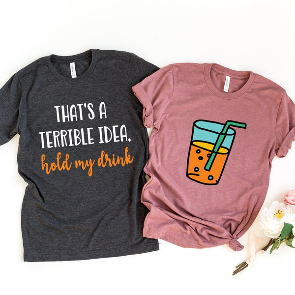 Terrible idea, hold my drink Tee