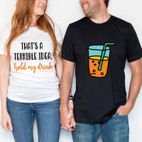 Terrible idea, hold my drink Tee