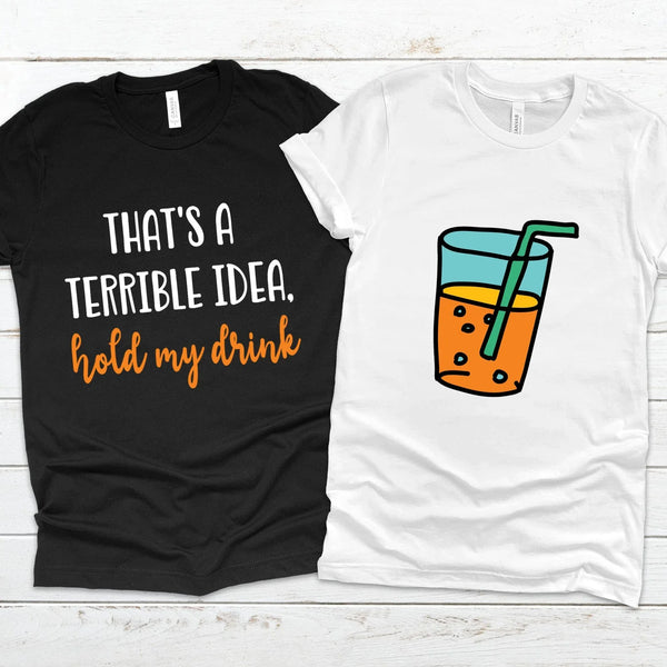 Terrible idea, hold my drink Tee